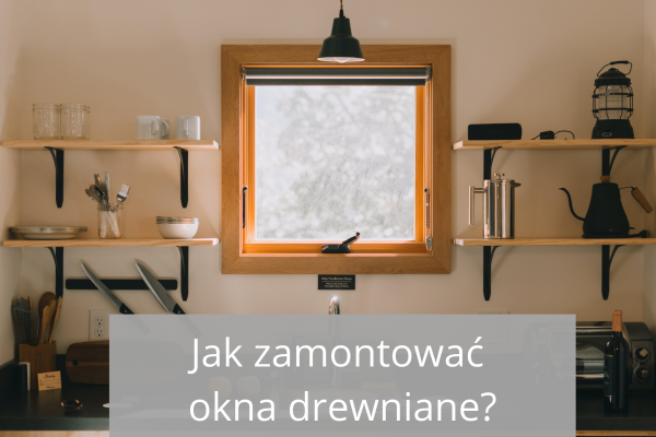 Jak zamontować okna drewniane?