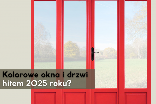 Kolorowe okna i drzwi hitem 2025 roku?